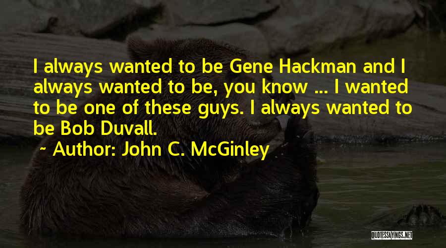 Best Gene Hackman Quotes By John C. McGinley