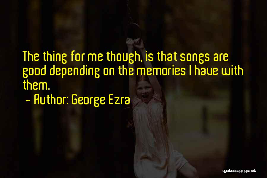 Best George Ezra Quotes By George Ezra