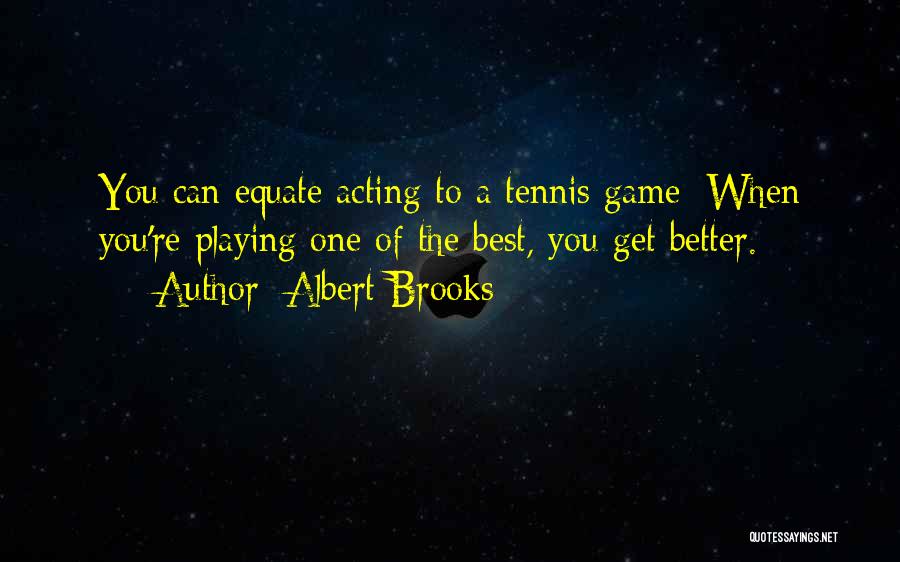 Best Get Better Quotes By Albert Brooks