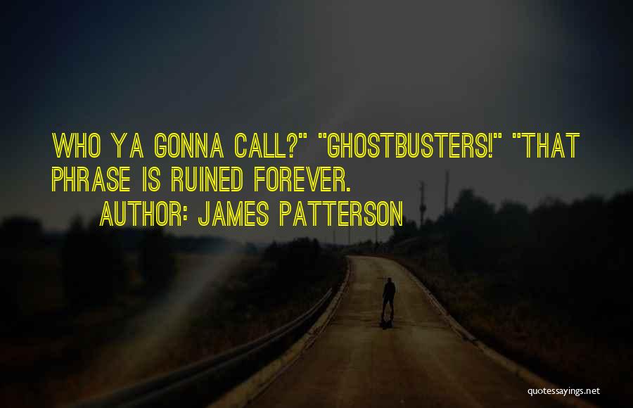 Best Ghostbusters Quotes By James Patterson