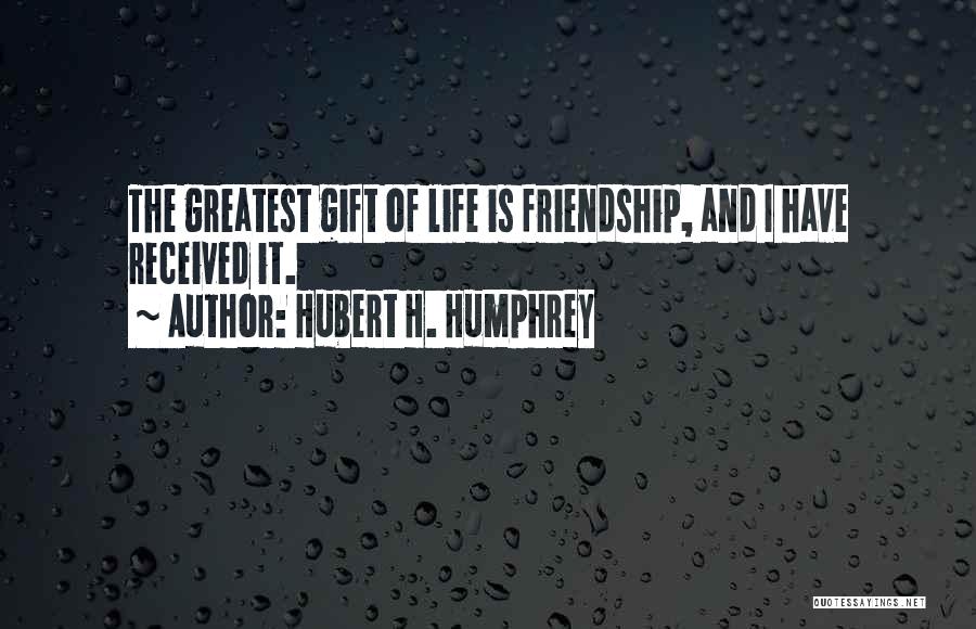Best Gift Ever Received Quotes By Hubert H. Humphrey