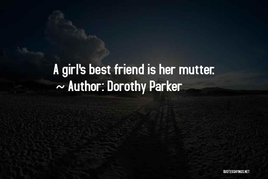 Best Girl Friend Quotes By Dorothy Parker