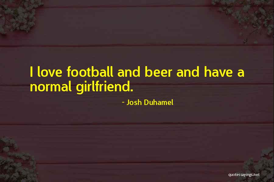 Best Girlfriend Love Quotes By Josh Duhamel