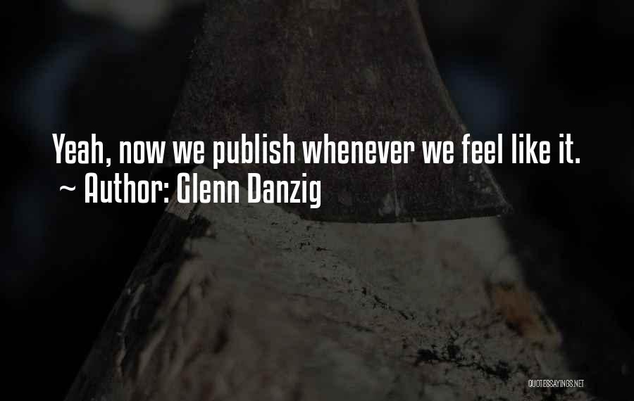 Best Glenn Danzig Quotes By Glenn Danzig
