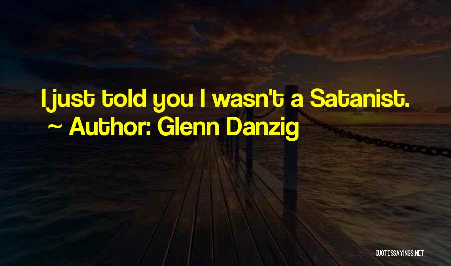 Best Glenn Danzig Quotes By Glenn Danzig