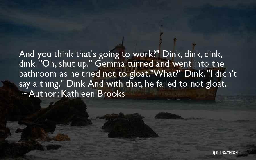 Best Gloat Quotes By Kathleen Brooks