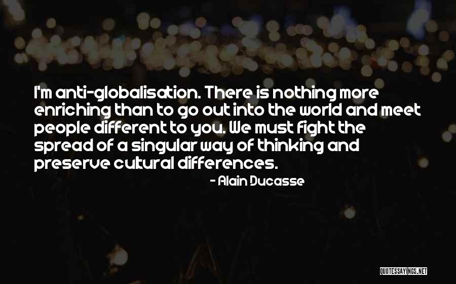 Best Globalisation Quotes By Alain Ducasse Best Globalisation Quotes By Alain Ducasse