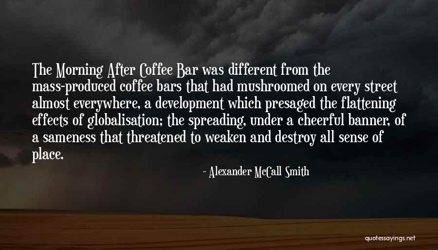 Best Globalisation Quotes By Alexander McCall Smith Best Globalisation Quotes By Alexander McCall Smith