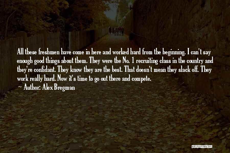 Best Go Hard Quotes By Alex Bregman