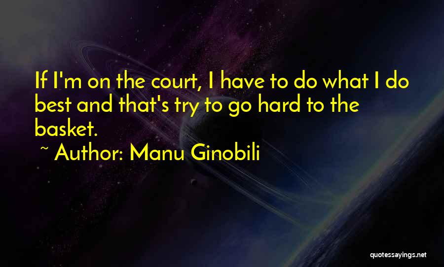Best Go Hard Quotes By Manu Ginobili