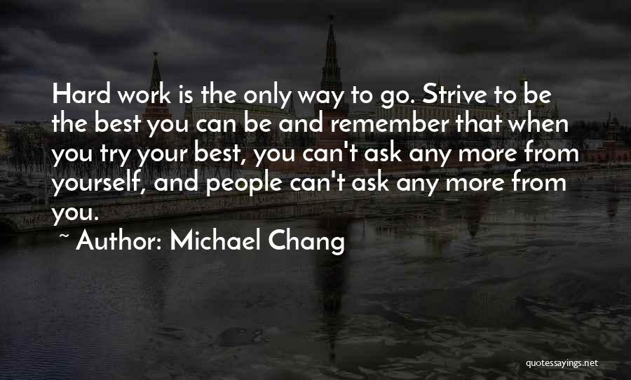 Best Go Hard Quotes By Michael Chang