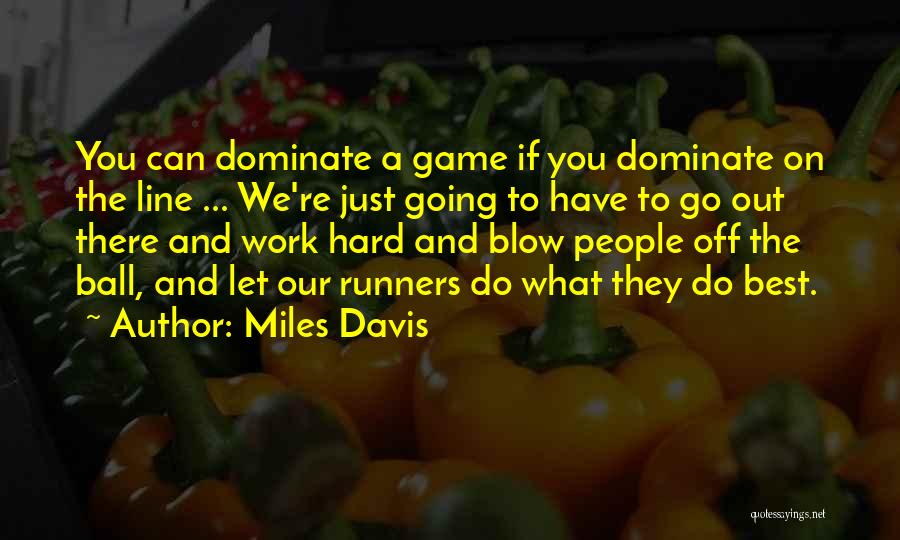 Best Go Hard Quotes By Miles Davis