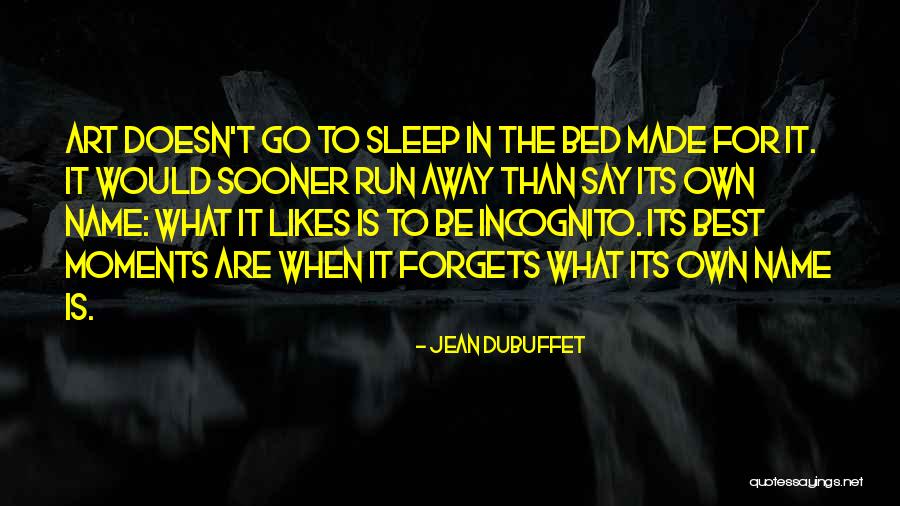 Best Go To Sleep Quotes By Jean Dubuffet