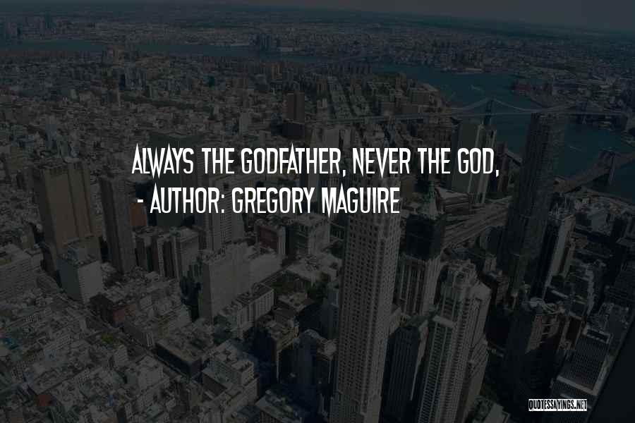 Best Godfather Quotes By Gregory Maguire