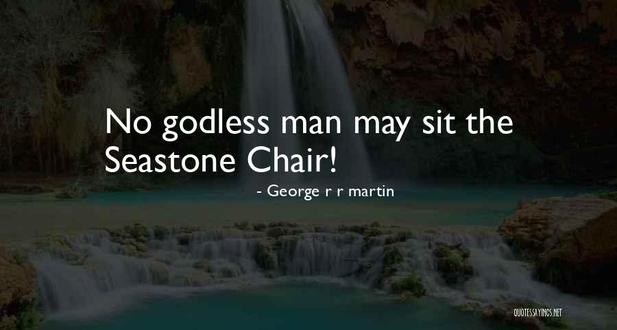 Best Godless Quotes By George R R Martin