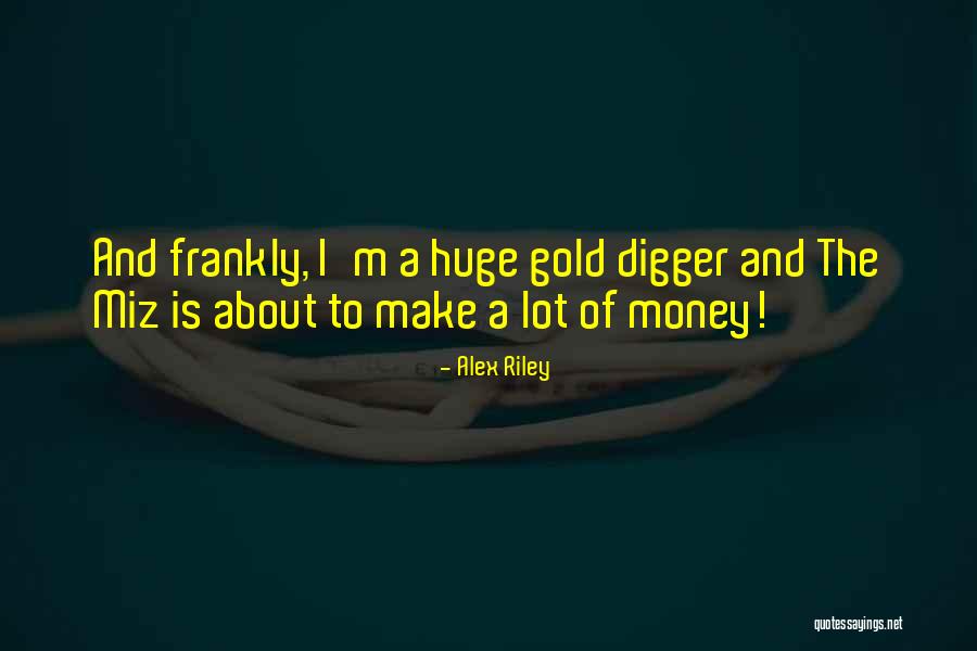 Best Gold Digger Quotes By Alex Riley