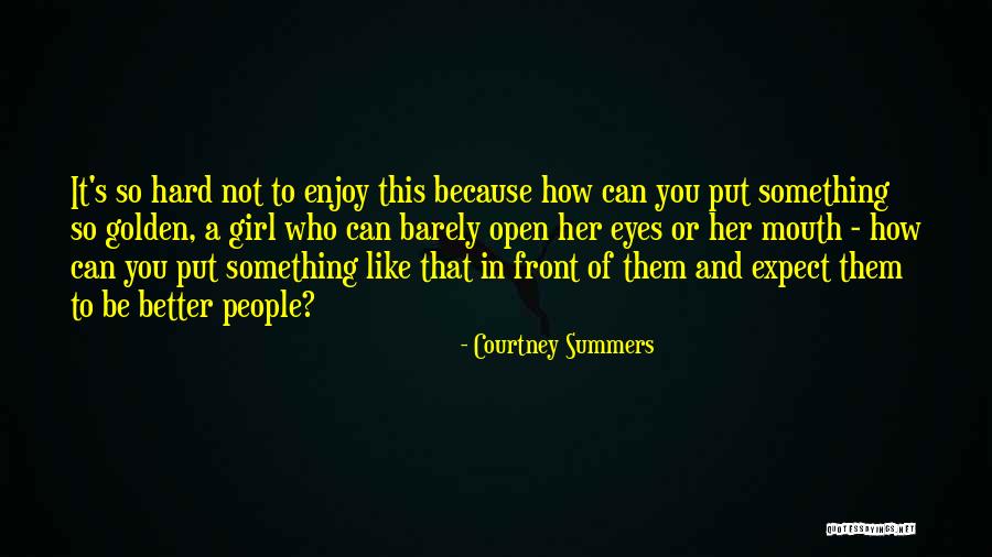 Best Golden Girl Quotes By Courtney Summers Best Golden Girl Quotes By Courtney Summers