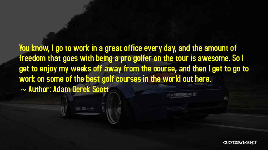 Best Golfer Quotes By Adam Derek Scott