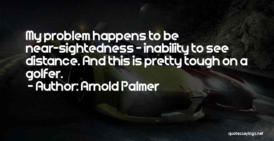Best Golfer Quotes By Arnold Palmer