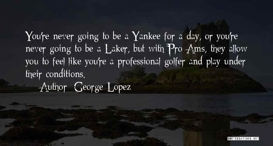 Best Golfer Quotes By George Lopez