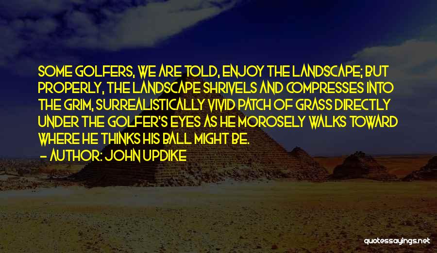 Best Golfer Quotes By John Updike