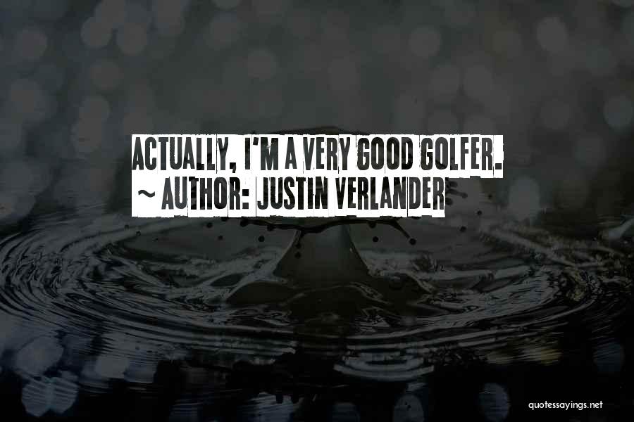 Best Golfer Quotes By Justin Verlander