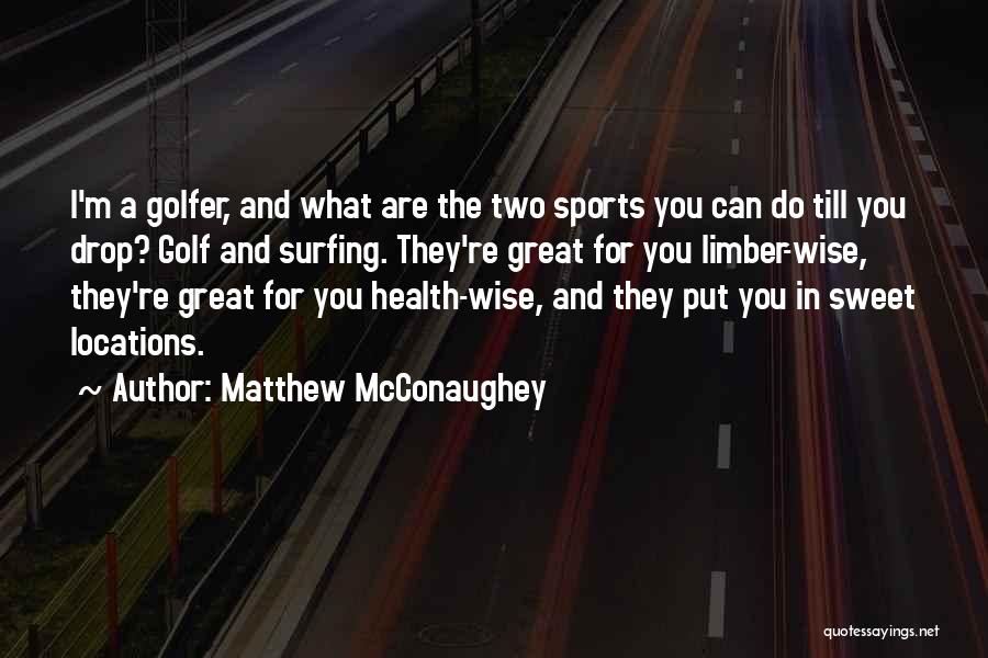 Best Golfer Quotes By Matthew McConaughey