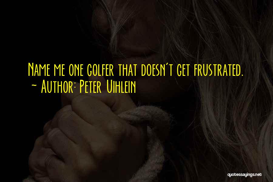 Best Golfer Quotes By Peter Uihlein