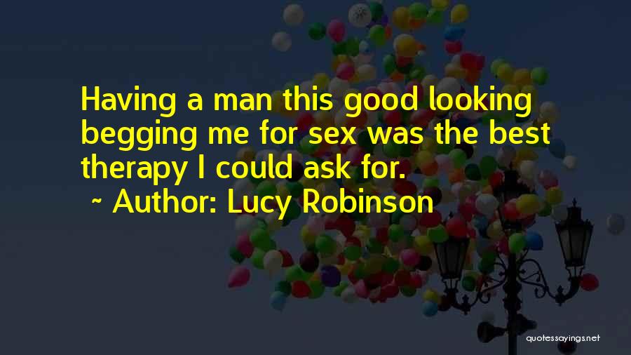 Best Good Looking Quotes By Lucy Robinson