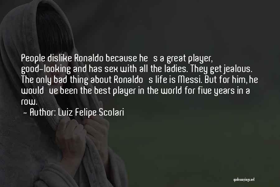 Best Good Looking Quotes By Luiz Felipe Scolari