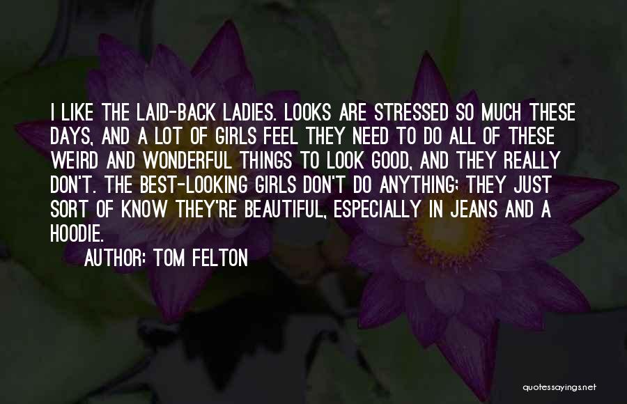Best Good Looking Quotes By Tom Felton