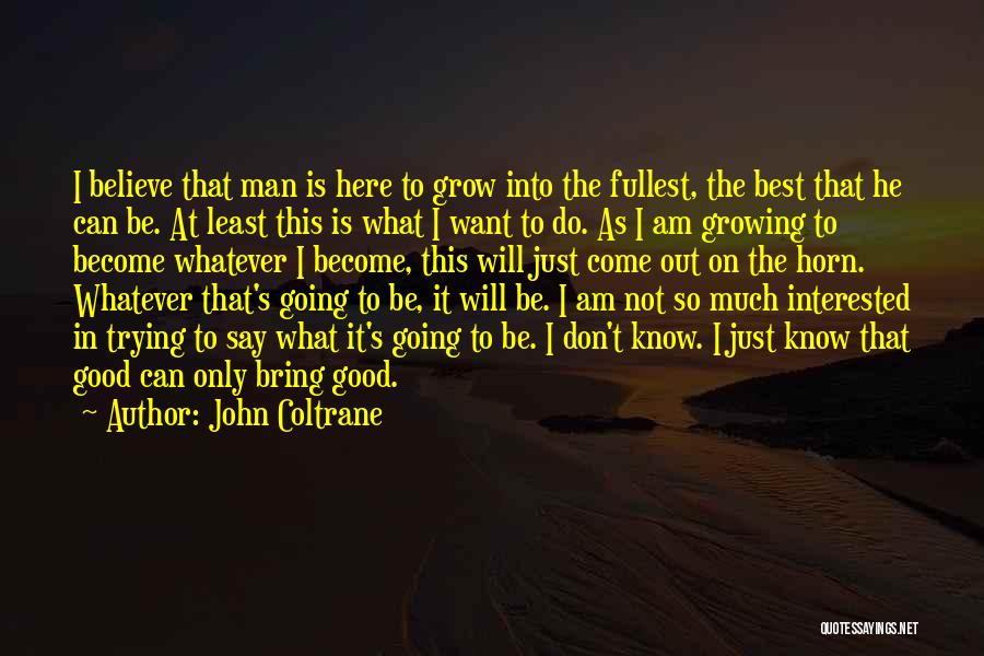Best Good Man Quotes By John Coltrane