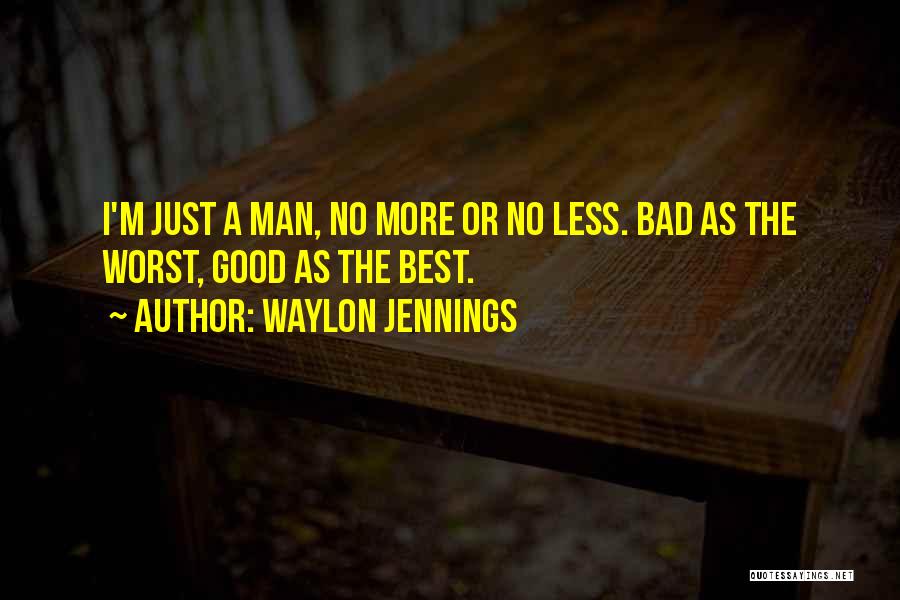 Best Good Man Quotes By Waylon Jennings