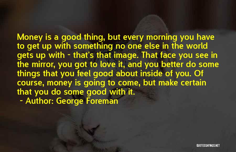 Best Good Morning Love Quotes By George Foreman