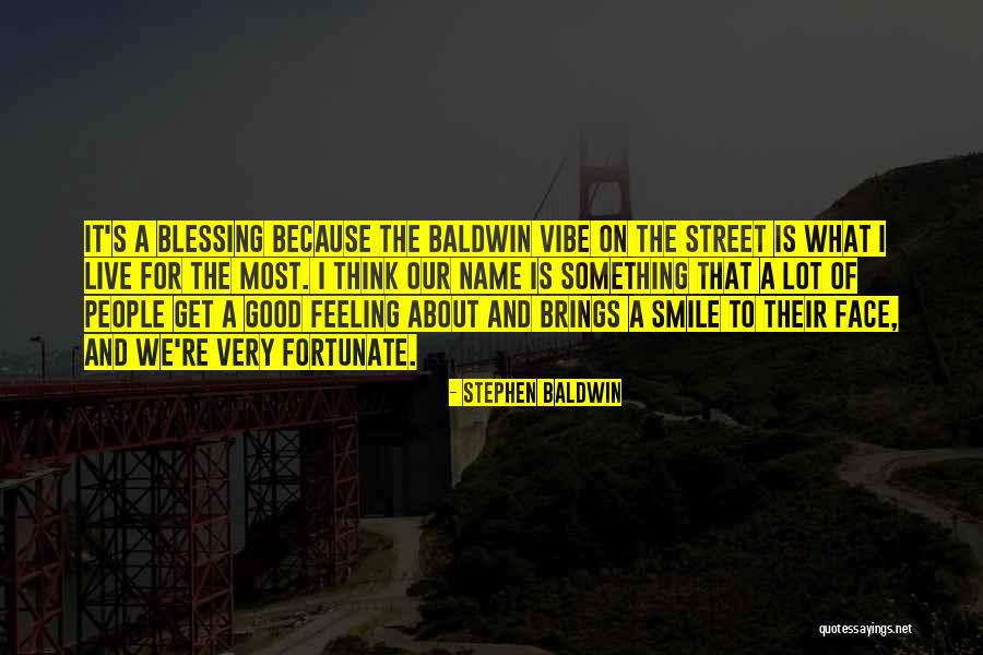 Best Good Vibe Quotes By Stephen Baldwin Best Good Vibe Quotes By Stephen Baldwin