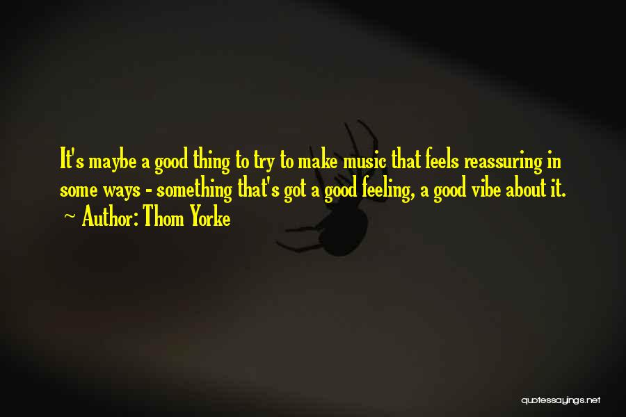 Best Good Vibe Quotes By Thom Yorke