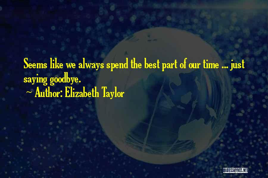 Best Goodbye Quotes By Elizabeth Taylor