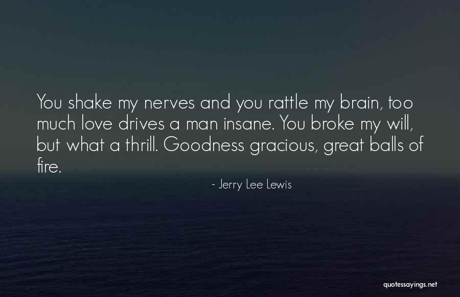 Best Goodness Gracious Me Quotes By Jerry Lee Lewis