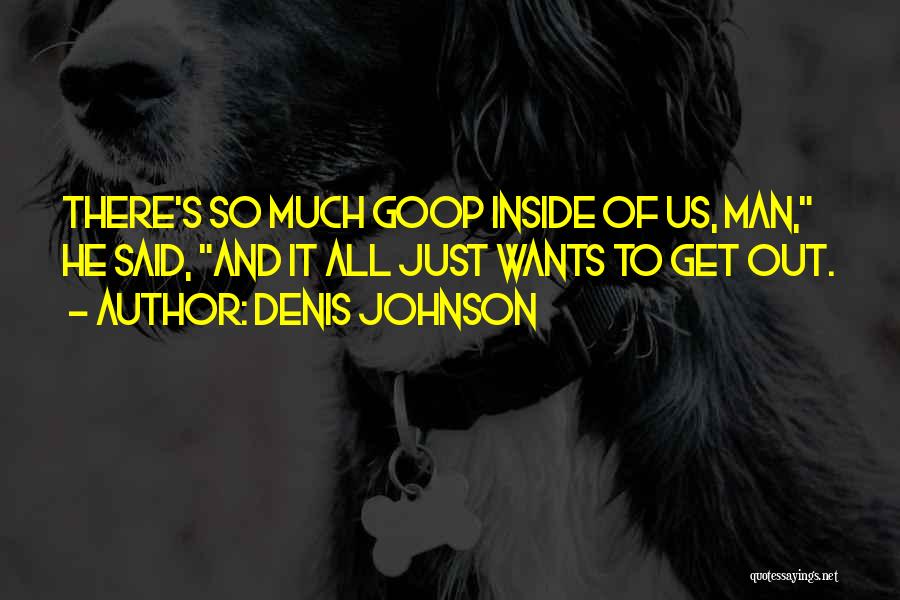 Best Goop Quotes By Denis Johnson