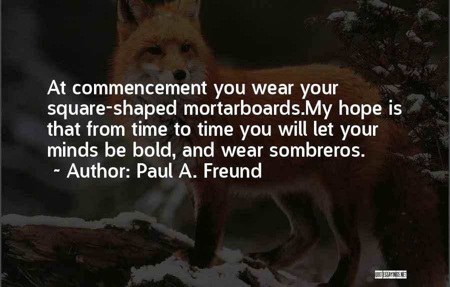 Best Graduation Commencement Quotes By Paul A. Freund