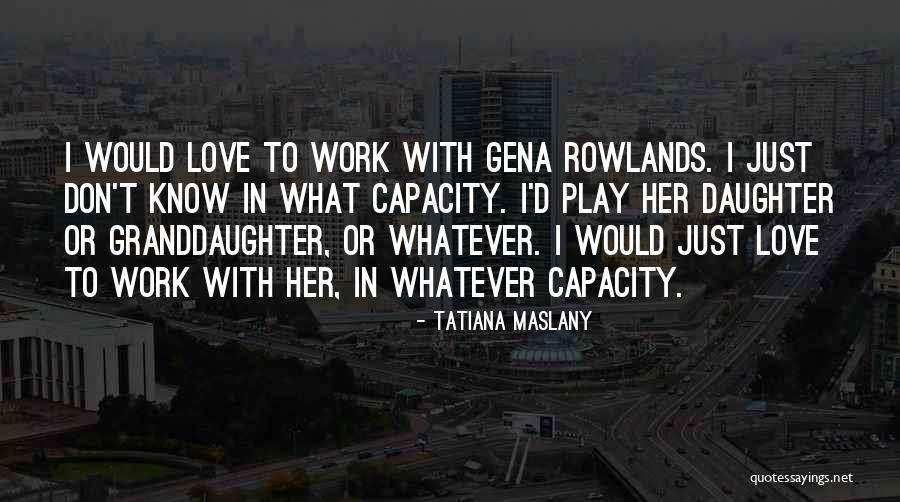 Best Granddaughter Quotes By Tatiana Maslany Best Granddaughter Quotes By Tatiana Maslany