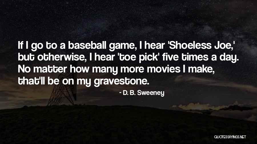 Best Gravestone Quotes By D. B. Sweeney Best Gravestone Quotes By D. B. Sweeney