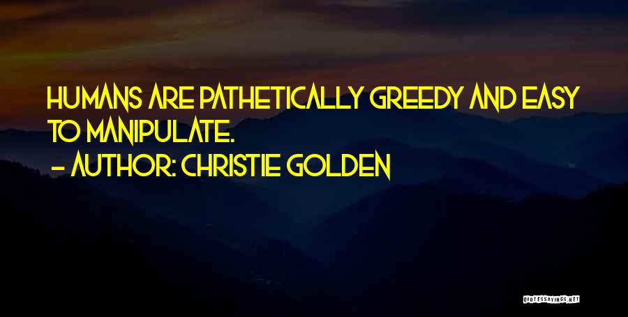 Best Greedy Quotes By Christie Golden