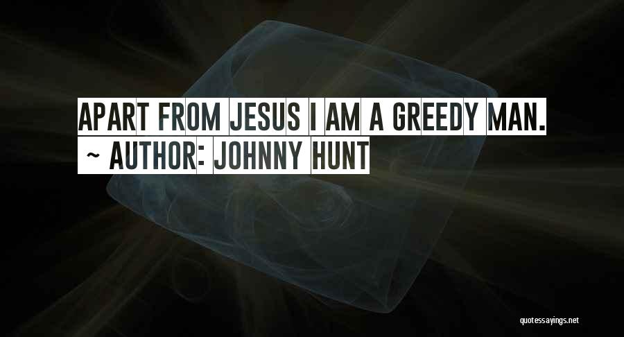 Best Greedy Quotes By Johnny Hunt