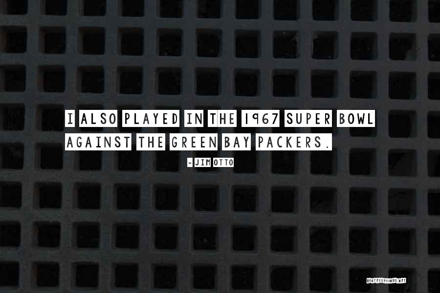 Best Green Bay Packers Quotes By Jim Otto Best Green Bay Packers Quotes By Jim Otto