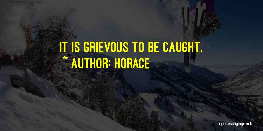Best Grievous Quotes By Horace