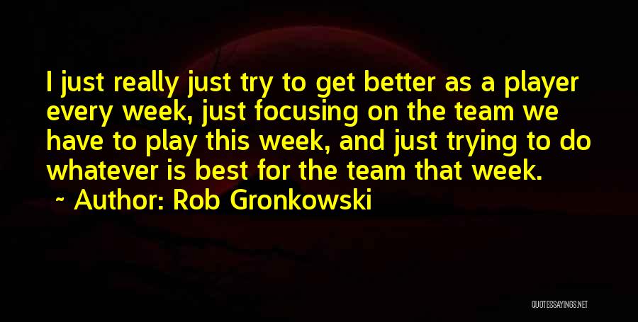 Best Gronkowski Quotes By Rob Gronkowski