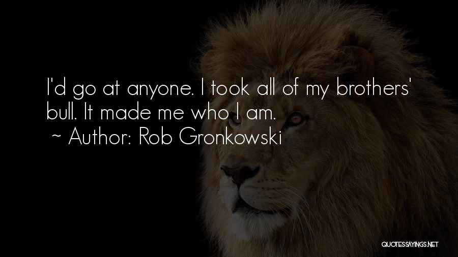 Best Gronkowski Quotes By Rob Gronkowski