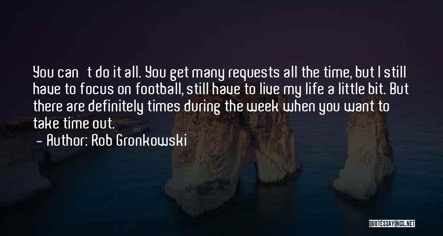 Best Gronkowski Quotes By Rob Gronkowski