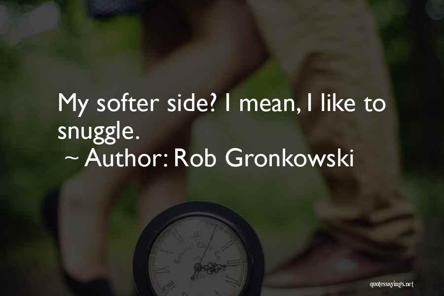 Best Gronkowski Quotes By Rob Gronkowski